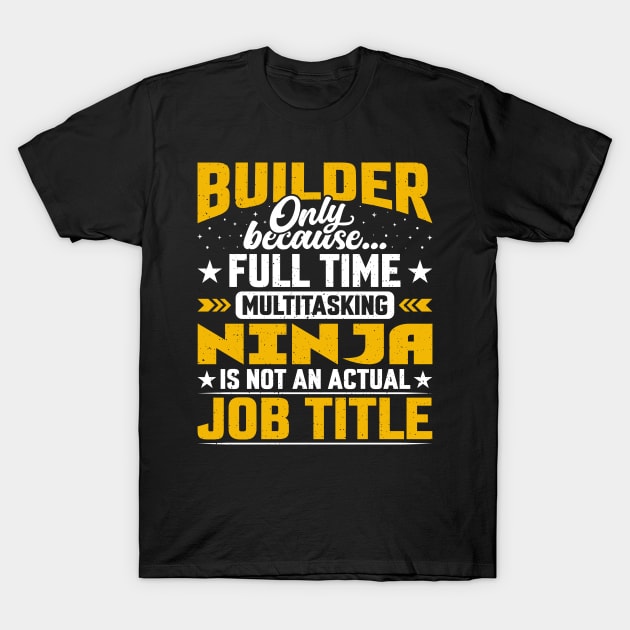 Builder Job Title - Funny Developer Manufacturer T-Shirt by Pizzan